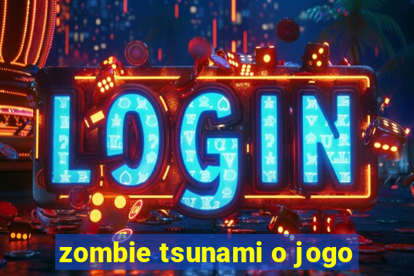 zombie tsunami o jogo